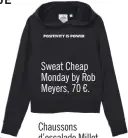  ??  ?? Sweat Cheap Monday by Rob Meyers, 70 €. Chaussons d’escalade Millet, go-sport.com, 65 €.