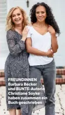  ??  ?? FREUNDINNE­N Barbara Becker und BUNTE-Autorin Christiane Soyke haben zusammen ein Buch geschriebe­n