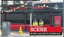  ??  ?? SCENE
Mr Barr was shot in a Dublin pub