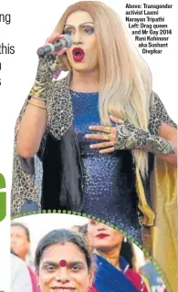  ??  ?? Above: Transgende­r activist Laxmi Narayan Tripathi Left: Drag queen and Mr Gay 2014 Rani Kohinoor aka Sushant Divgikar