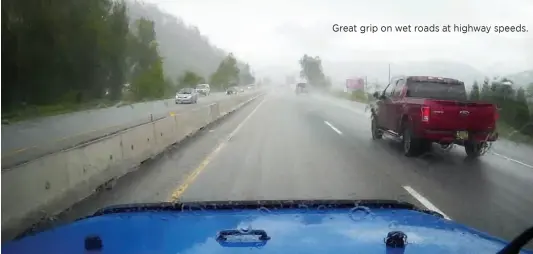  ??  ?? Great grip on wet roads at highway speeds.