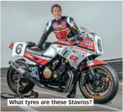  ??  ?? What tyres are these Stavros?