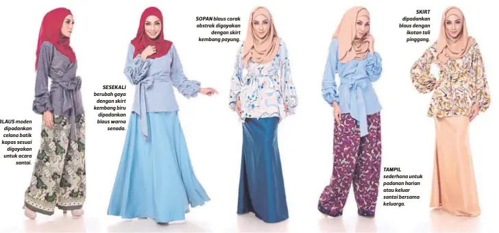  ??  ?? BLAUS moden dipadankan celana batik kapas sesuai
digayakan untuk acara
santai.
SESEKALI berubah gaya
dengan skirt kembang biru dipadankan blaus warna
senada. SOPAN blaus corak abstrak digayakan
dengan skirt kembang payung.
SKIRT dipadankan blaus...