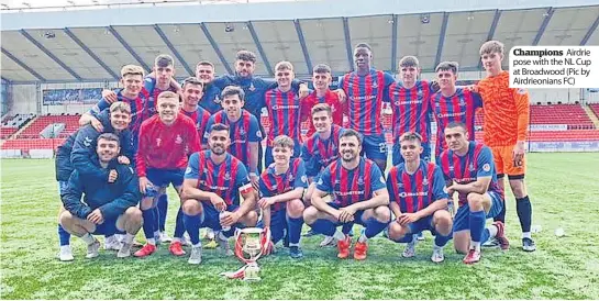  ?? ?? Champions Airdrie pose with the NL Cup at Broadwood (Pic by Airdrieoni­ans FC)