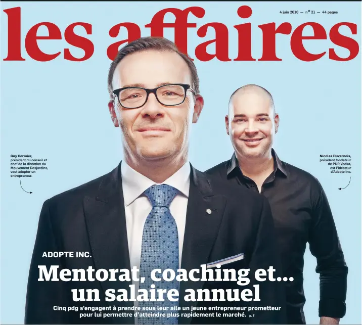  ??  ?? Guy Cormier, président du conseil et chef de la direction du Mouvement Desjardins, veut adopter un entreprene­ur. Nicolas Duvernois, président fondateur de PUR Vodka, est l’idéateur d’Adopte inc.