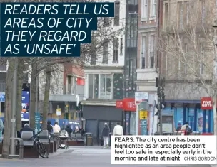  ?? CHRIS GORDON ?? FEARS: The city centre has been highlighte­d as an area people don’t feel too safe in, especially early in the morning and late at night