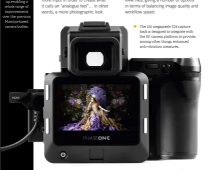  ??  ?? The 100 megapixels IQ3 capture back is designed to integrate with the XF camera platform to provide, among other things, enhanced anti-vibration measures.