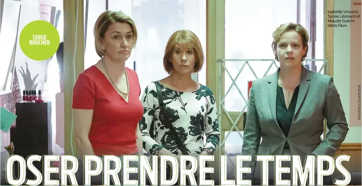  ??  ?? Isabelle Vincent, Sylvie Léonard et Maude Guérin dans Feux