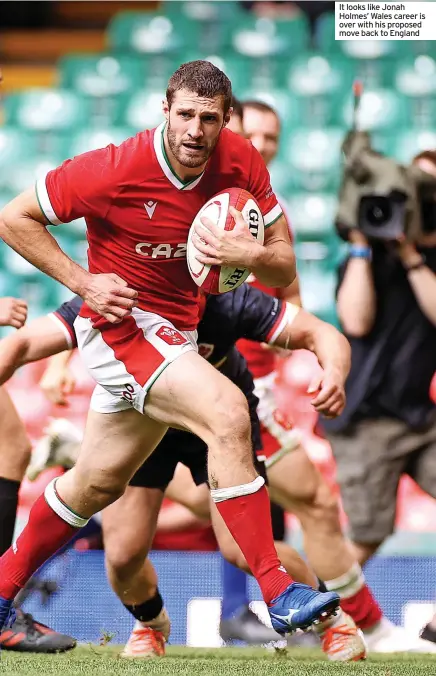  ?? ?? It looks like Jonah Holmes’ Wales career is over with his proposed move back to England