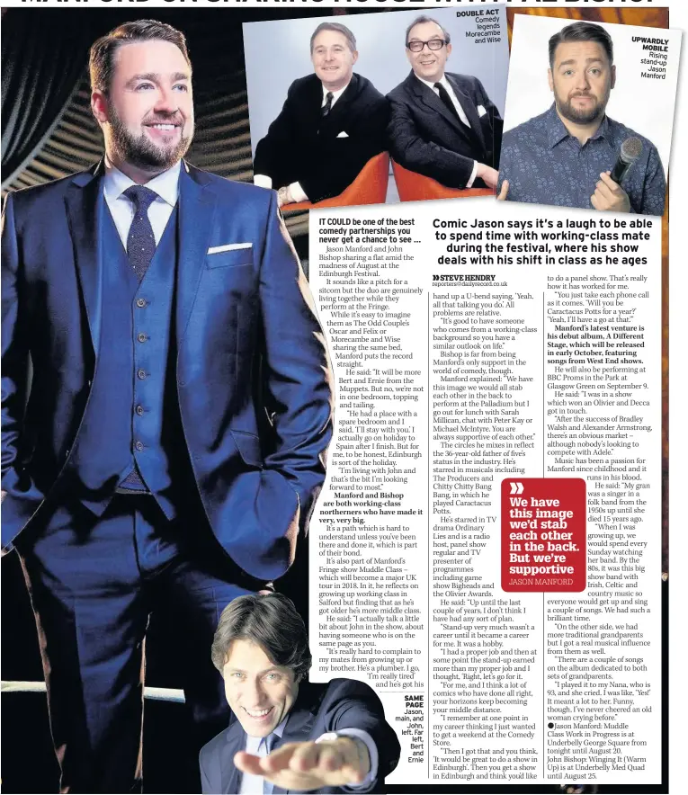  ??  ?? SAME PAGE Jason, main, and John, left. Far left, Bert and Ernie DOUBLE ACT Comedy legends Morecambe and Wise UPWARDLY MOBILE Rising stand-up Jason Manford