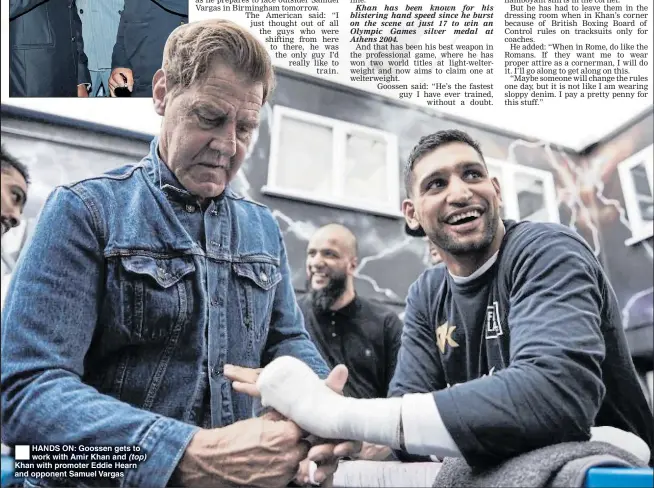  ??  ?? HANDS ON: Goossen gets to work with Amir Khan and (top) Khan with promoter Eddie Hearn and opponent Samuel Vargas