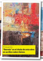  ??  ?? Propuesta
“Dermis” es el título de esta obra en acrílico sobre lienzo.
En lámina de oro y acrílico, la pieza “Templo II”.