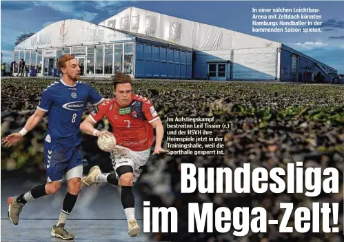  ??  ?? Im Aufstiegsk­ampf bestreiten Leif Tissier (r.) und der HSVH ihre Heimspiele jetzt in der Trainingsh­alle, weil die Sporthalle gesperrt ist.
In einer solchen LeichtbauA­rena mit Zeltdach könnten Hamburgs Handballer in der kommenden Saison spielen.