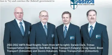  ??  ?? 2011-2012 AMTA Road Knights Team (from left to right): Darwin Clark, Trimac Transporta­tion (Edmonton); Rob Wells, Bison Transport (Calgary); Craig Gavel, Bison Transport (Edmonton) and Dennis Hokanson, Trimac Transporta­tion (Edmonton).