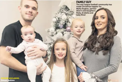  ??  ?? The non-league football community has made Christmas happier forMatty Hughes, partnerShe­rri and daughtersR­uby, Arabella and baby River