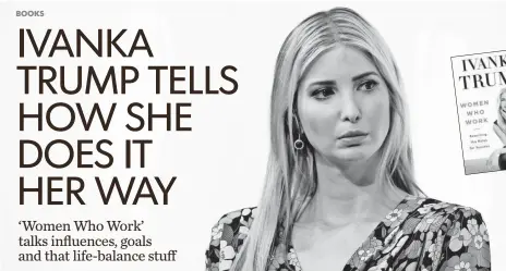  ?? SEAN GALLUP, GETTY IMAGES ?? Ivanka Trump, 35, has taken on a unique role as an adviser in her father’s White House.