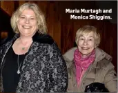  ??  ?? Maria Murtagh and Monica Shiggins.