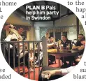  ??  ?? PLAN B Pals help him party in Swindon