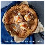  ??  ?? Giant choc-caramel and pecan cookie