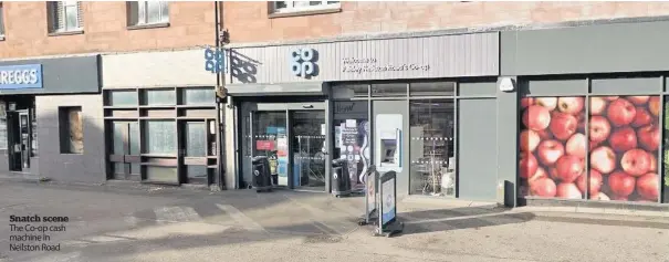  ??  ?? Snatch scene The Co-op cash machine in Neilston Road