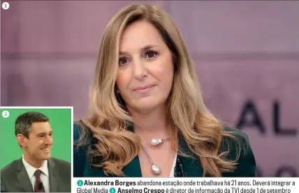  ??  ?? 1Alexandra Borges abandona estação onde trabalhava há 21 anos. Deverá integrar a Global Media 2 Anselmo Crespo é diretor de informação da TVI desde 1 de setembro