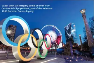  ?? ?? Super Bowl LIII imagery could be seen from Centennial Olympic Park, part of the Atlanta’s 1996 Summer Games legacy.