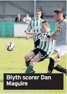  ??  ?? Blyth scorer Dan Maguire