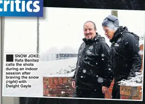  ??  ?? SNOW JOKE: Rafa Benitez calls the shots during an indoor session after braving the snow (right) with Dwight Gayle