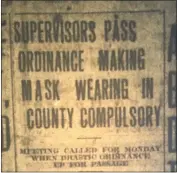  ?? HEATHER SHELTON — THE TIMES-STANDARD ?? The Humboldt County Board of Supervisor­s passed an ordinance in early November 1918 making mask wearing mandatory throughout the county. This headline appeared in the Nov. 5, 1918 Humboldt Times.