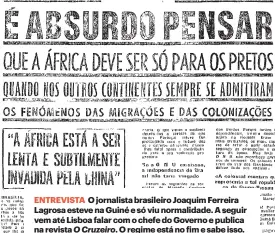  ?? ?? ENTREVISTA O jornalista brasileiro Joaquim Ferreira Lagrosa esteve na Guiné e só viu normalidad­e. A seguir vem até Lisboa falar com o chefe do Governo e publica na revista O Cruzeiro. O regime está no fim e sabe isso. A defesa da guerra é já uma impossibil­idade.