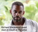  ??  ?? Richard Blackwood guest stars in Death in Paradise