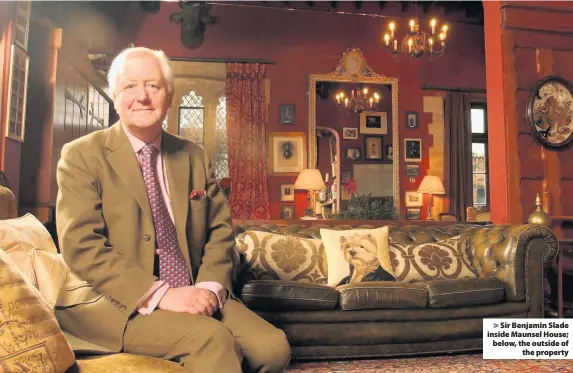  ??  ?? Sir Benjamin Slade inside Maunsel House; below, the outside of
the property