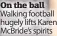 ?? ?? On the ball Walking football hugely lifts Karen McBride’s spirits