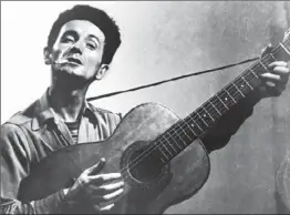  ?? Hulton Archive / Getty Images ?? RECORDINGS Woody Guthrie made in L.A. in the 1930s offer a fresh perspectiv­e on the evolution of his songwritin­g, a boxed set on the folk singer suggests.