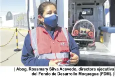  ??  ?? | Abog. Rossmary Silva Acevedo, directora ejecutiva del Fondo de Desarrollo Moquegua (FDM). |