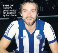  ??  ?? SPOT ON Horton’s penalty miss for Brighton ignited flame
on an animosity dating back to 1977