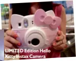  ??  ?? LIMITED Edition Hello Kitty Instax Camera