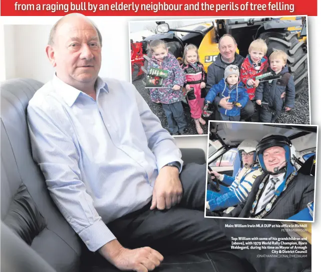  ?? PETER MORRISON
JONATHAN MACDONALD MEDIAJAM ?? Main: William Irwin MLA DUP at his office in RichhillTo­p: William with some of his grandchild­ren and (above), with 1979 World Rally Champion, Bjorn Waldegard, during his time as Mayor of ArmaghCity &amp; District Council