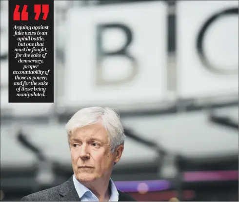  ?? PICTURE: PA WIRE ?? ‘BASTION OF TRUTH’: Departing BBC director-general Tony Hall says the corporatio­n is a bulwark against the fake news epidemic – and he’s right, says Andrew Vine.