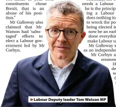 ??  ?? >
Labour Deputy leader Tom Watson MP