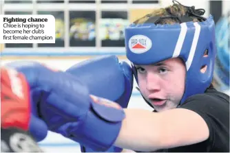  ??  ?? Fighting chance Chloe is hoping to become her club’s first female champion