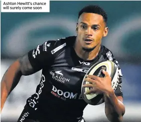  ??  ?? Ashton Hewitt’s chance will surely come soon