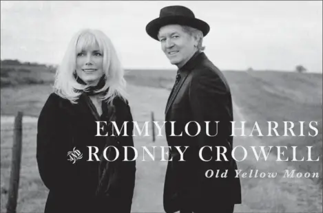  ?? NONESUCH ?? Emmylou Harris and Rodney Crowell play Alix Goolden Hall and the Port Theatre in November in support of their new album, Old Yellow Moon.