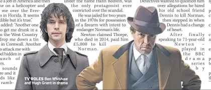  ??  ?? TV ROLES Ben Whishaw and Hugh Grant in drama