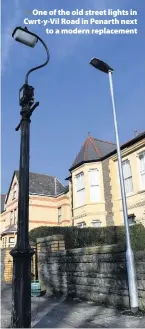  ??  ?? &gt; One of the old street lights in Cwrt-y-Vil Road in Penarth next to a modern replacemen­t