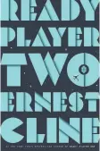  ?? PENGUIN RANDOMHOUS­E ?? ‘Ready Player Two,’ by Ernest Cline, who says he actually has a love/ hate relationsh­ip with the internet.