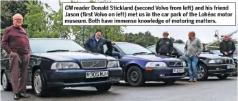  ??  ?? CM reader Donald Stickland (second Volvo from left) and his friend Jason (first Volvo on left) met us in the car park of the Lohéac motor museum. Both have immense knowledge of motoring matters.