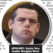  ?? ?? APOLOGY: Scots Tory
leader Douglas Ross