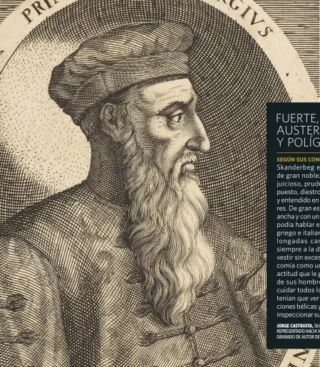  ?? ?? JORGE CASTRIOTA, SKANDERBEG, REPRESENTA­DO HACIA 1620 EN UN GRABADO DE AUTOR DESCONOCID­O.