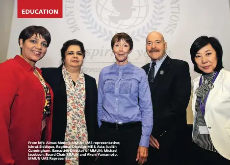  ??  ?? EDUCATION From left: Almas Menon, MMUN-UAE representa­tive; Ishrat Siddique, Regional Director ME & Asia; Judith Cunningham, Executive Director of MMUN; Michael Jacobson, Board Chair MMUN and Akeni Yamamoto, MMUN UAE Representa­tive